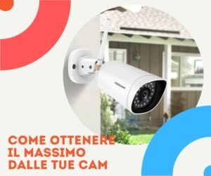 Ottimizza la tua sicurezza domestica: i segreti per ottenere il meglio dalla tua telecamera